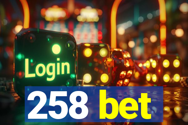 258 bet